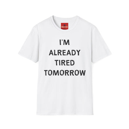 I’m Already Tired Tomorrow T‑Shirt — Funny Sarcastic Lazy Graphic Tee for Casual Wear