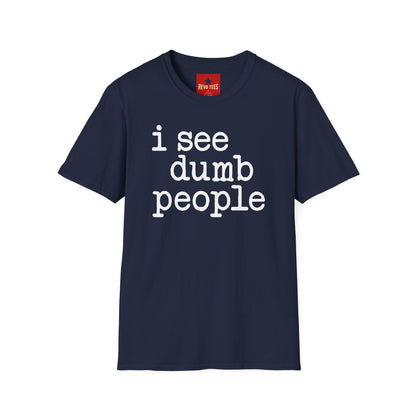 I See Dumb People - Unisex Softstyle T-Shirt