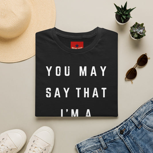 Dreamer Graphic T-Shirt — "You May Say That I'm a Dreamer" Inspirational Tee