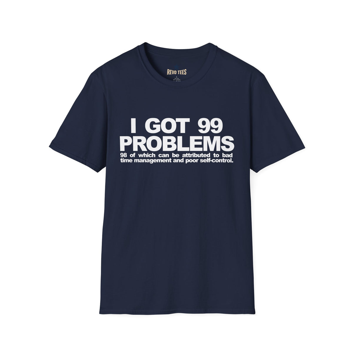 Revotees I Got 99 Problems Funny Time Management Self Control Quote T-Shirt