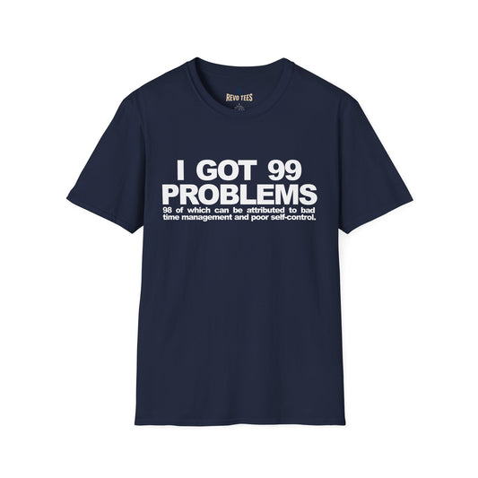 Revotees I Got 99 Problems Funny Time Management Self Control Quote T-Shirt