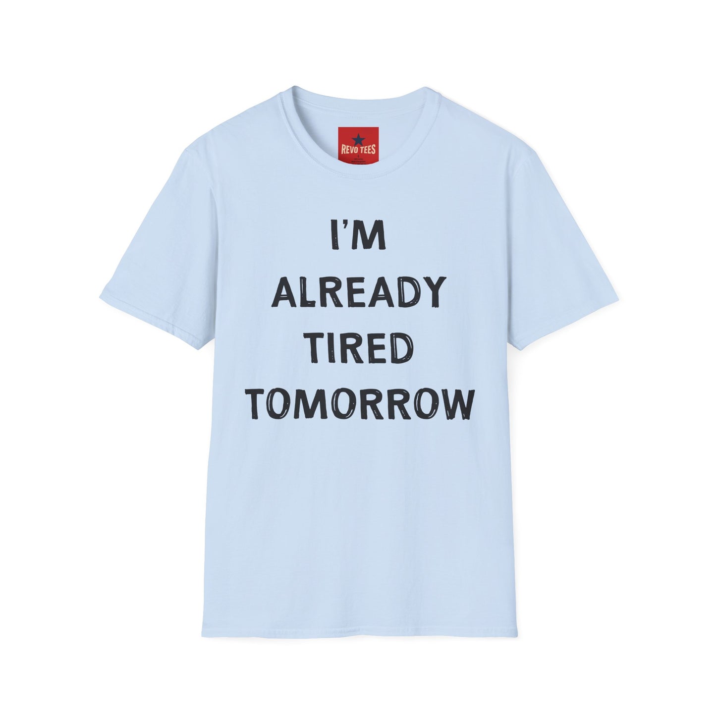 I’m Already Tired Tomorrow T‑Shirt — Funny Sarcastic Lazy Graphic Tee for Casual Wear