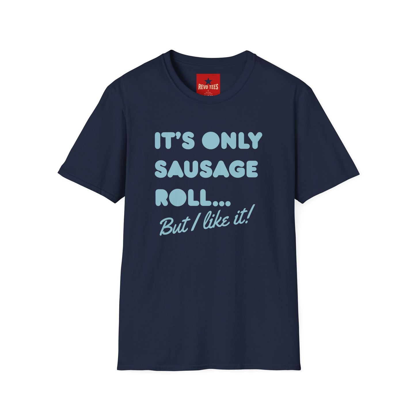 T-Shirt — "It's Only Sausage Roll... But I Like It!" Retro Quote Tee
