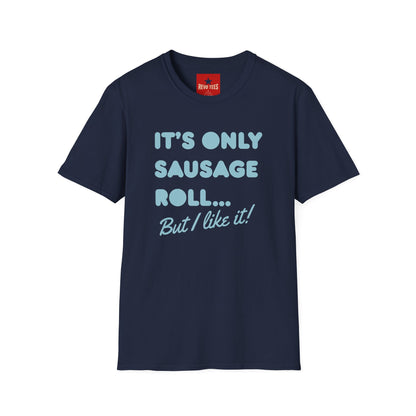 T-Shirt — "It's Only Sausage Roll... But I Like It!" Retro Quote Tee