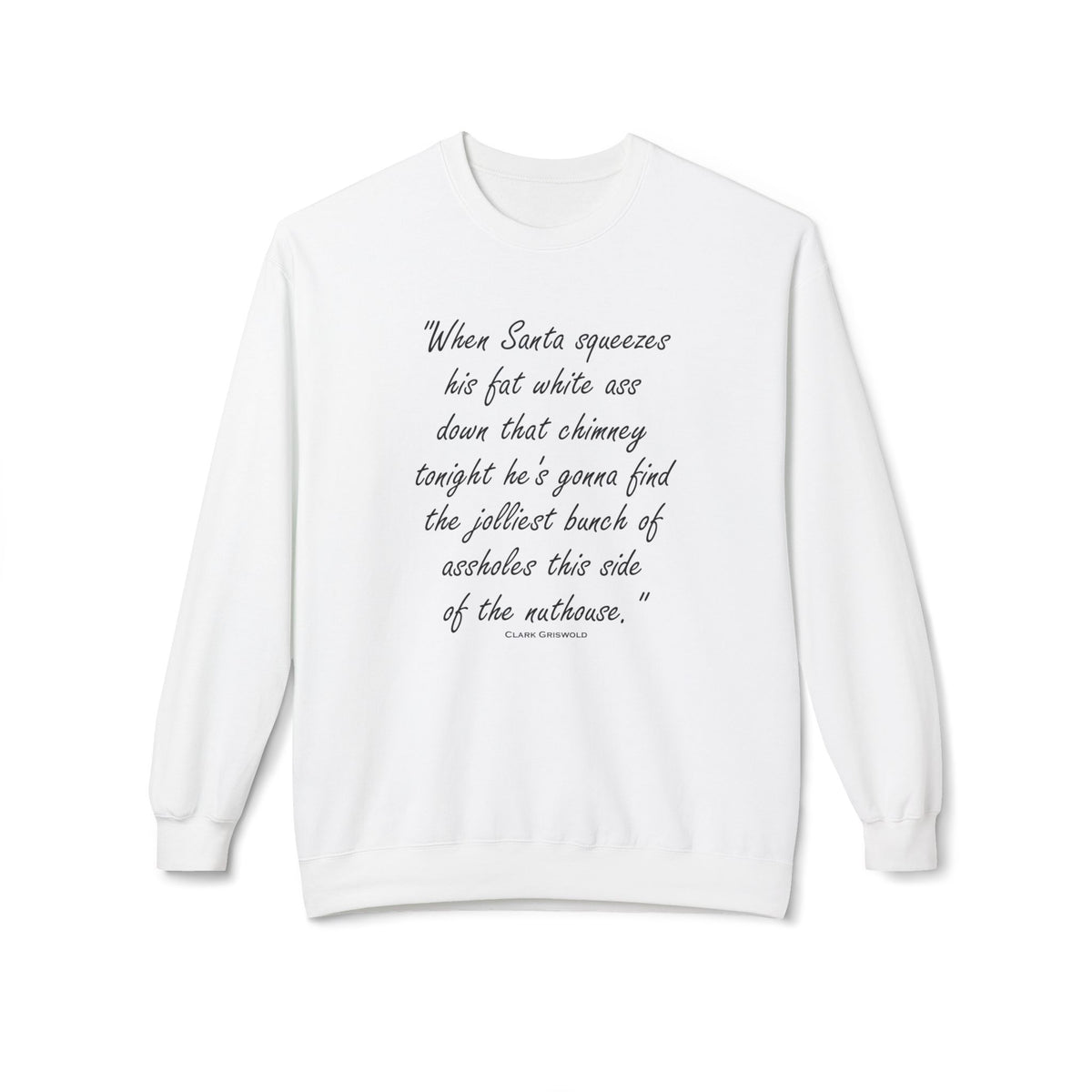 Christmas Quote — 'When Santa squeezes his fat white ass...' Holiday Crewneck Sweatshirt