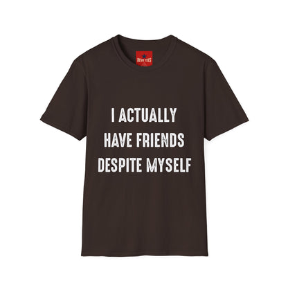 I actually have friends despite myself - Unisex Softstyle T-Shirt