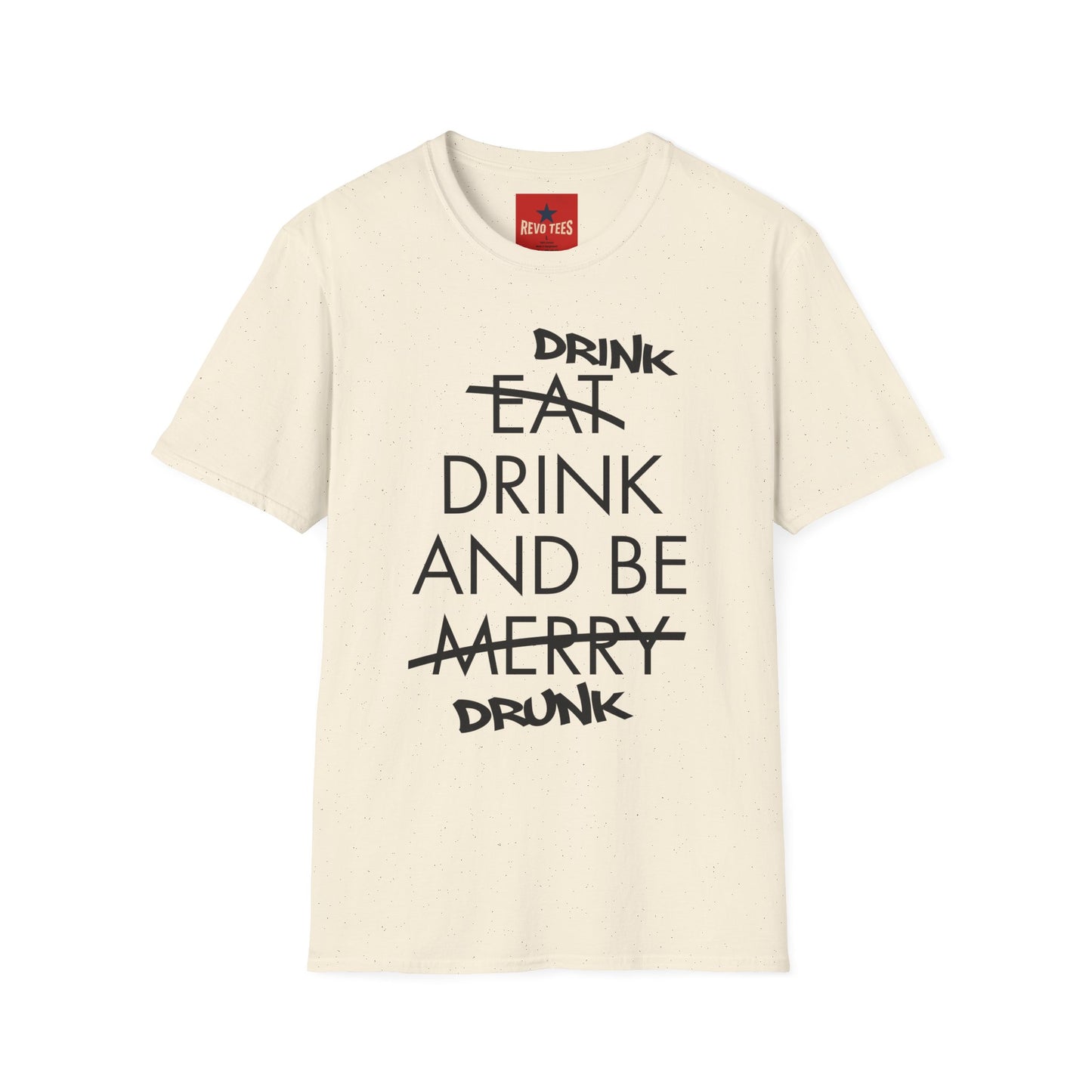 Drink, Drink & Be Drunk-  Softstyle T-Shirt