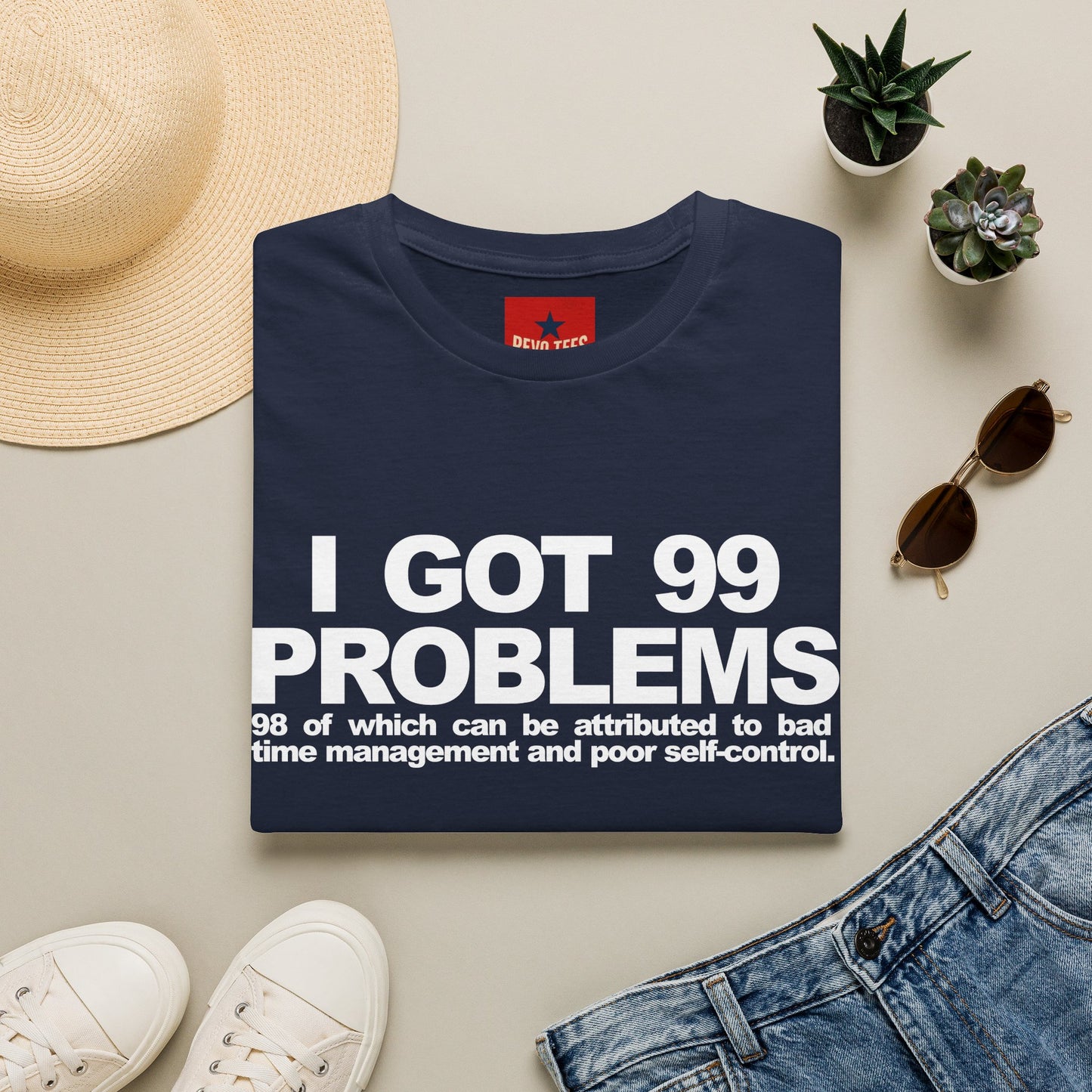 I Got 99 Problems T-Shirt — Funny Time Management & Self-Control Quote Tee