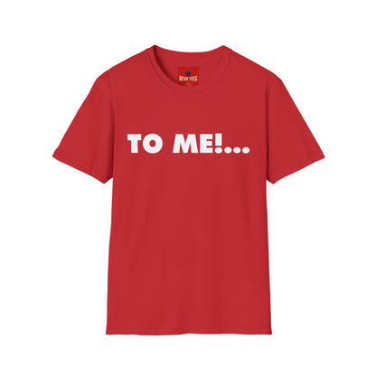 "TO ME!..." Graphic T-Shirt