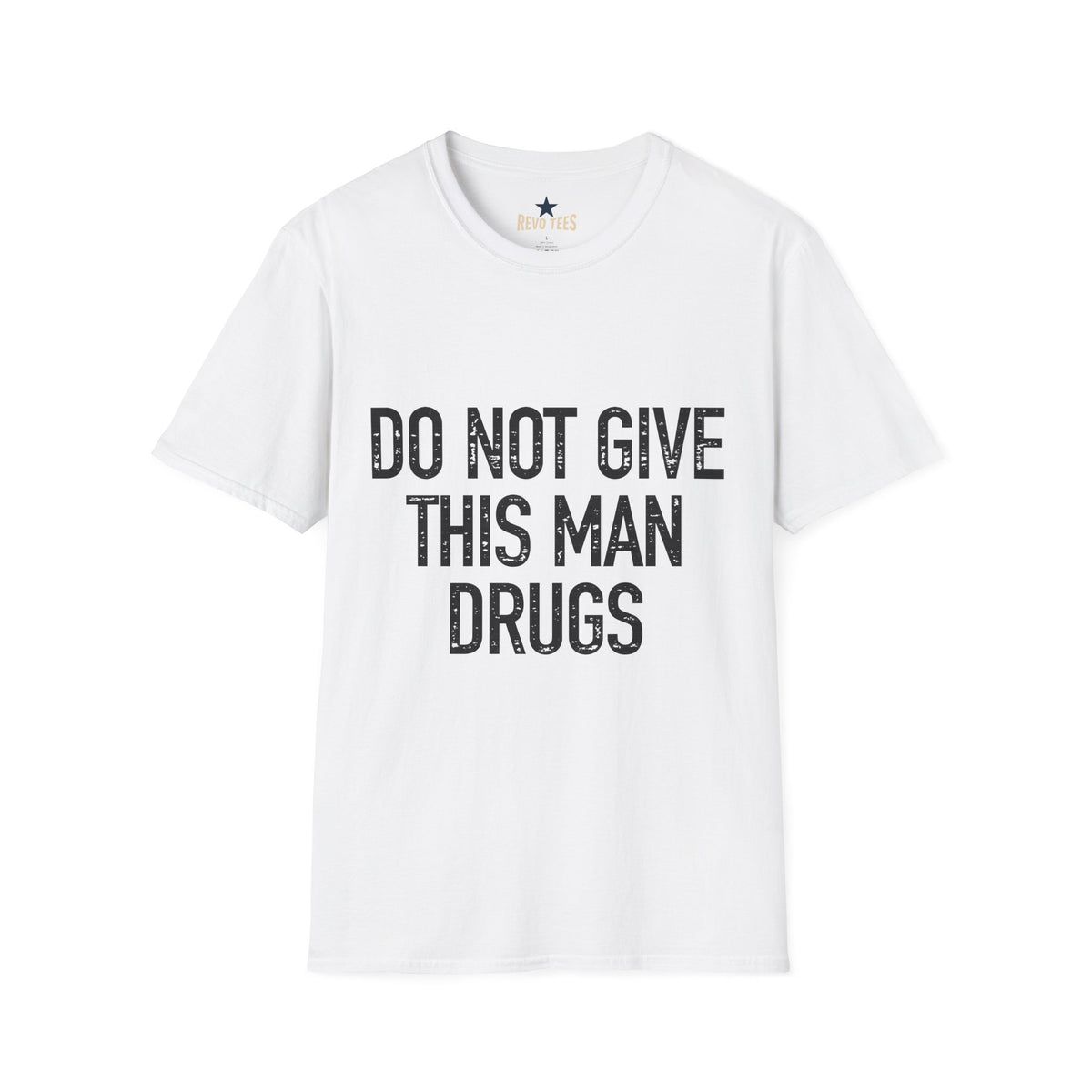 Revotees Do Not Give This Man Drugs Unisex Softstyle T-Shirt