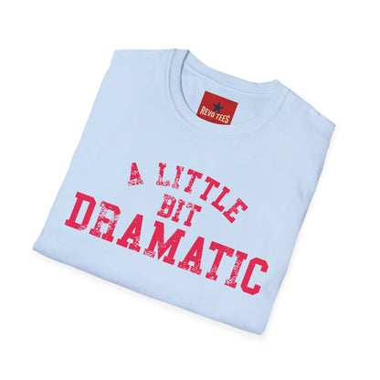 A Little Bit Dramatic T-Shirt — Playful Quote Graphic Tee