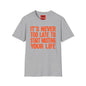 Its Never To Late - Unisex Softstyle T-Shirt