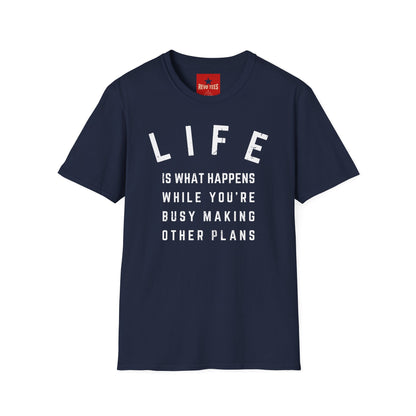 Life Is What Happens...- Unisex Softstyle T-Shirt