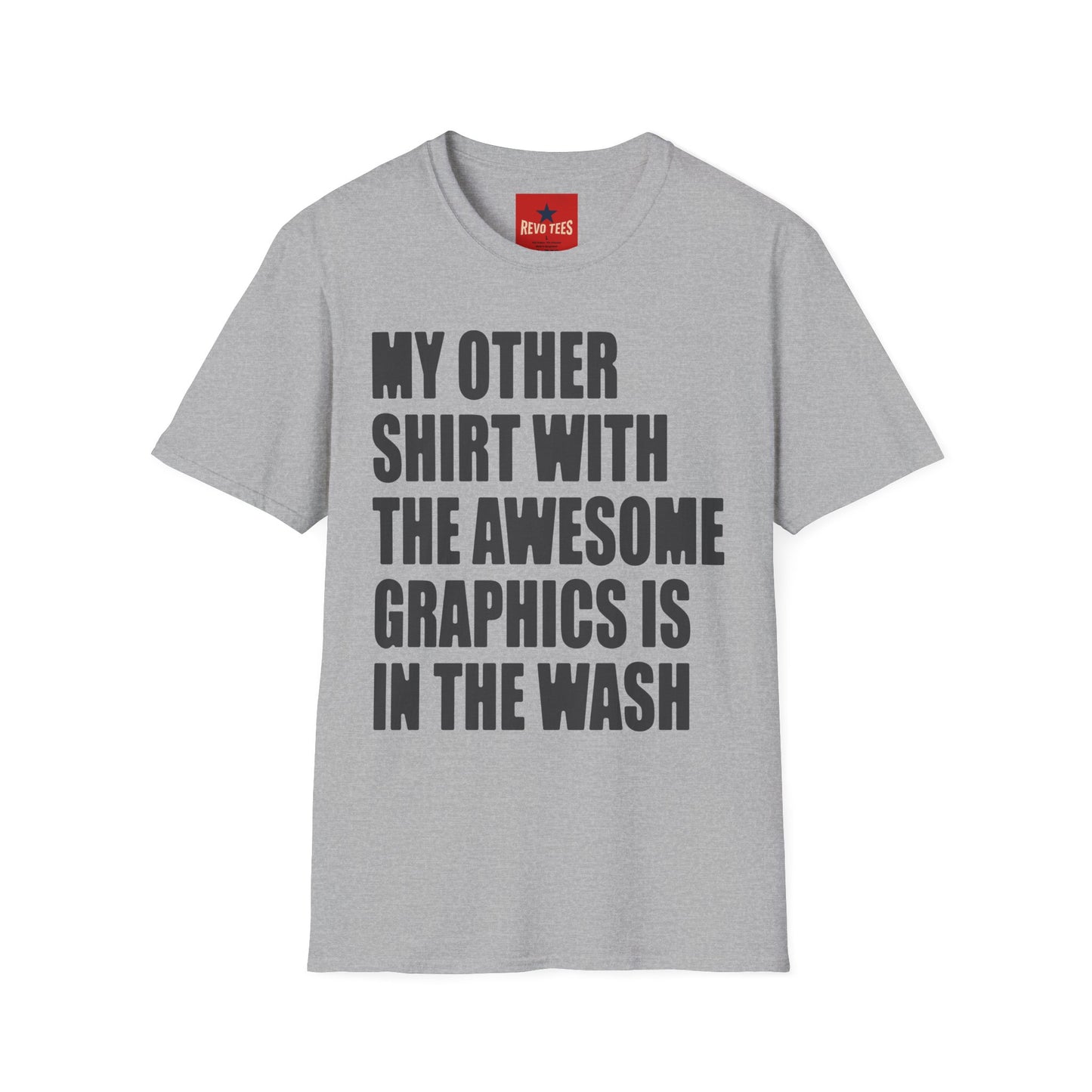 Funny Graphic T‑Shirt — "My Other Shirt With The Awesome Graphics Is In The Wash"