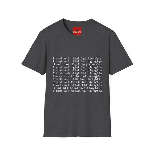 I Must Not Think Bad Thoughts - Must Not Think BadUnisex Softstyle T-Shirt