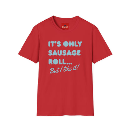 T-Shirt — "It's Only Sausage Roll... But I Like It!" Retro Quote Tee