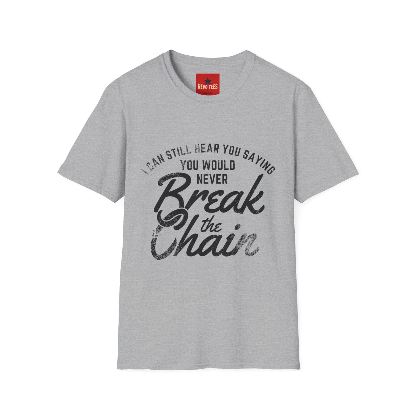 T-Shirt — “I Can Still Hear You Saying You Would Never Break the Chain” Inspirational Quote Tee