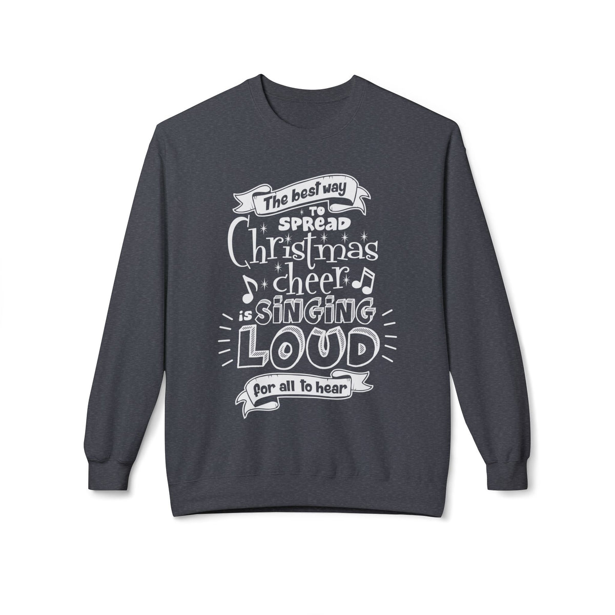 Christmas Cheer Crewneck Sweatshirt – "The Best Way to Spread Christmas Cheer is Singing Loud" Holiday Sweater