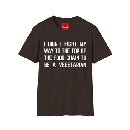 T-Shirt — “I Didn’t Fight My Way to the Top of the Food Chain to Be a Vegetarian” Funny Vegan/Meat-Lover Tee