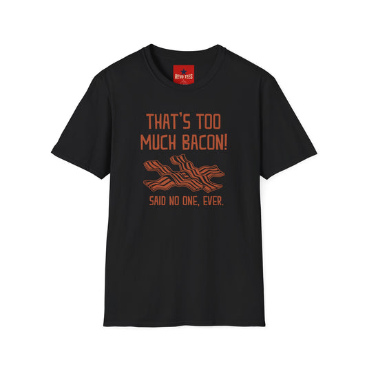 Revotees That S Too Much Bacon Funny Bacon Graphic Said No One Ever T-Shirt - alternate view 2