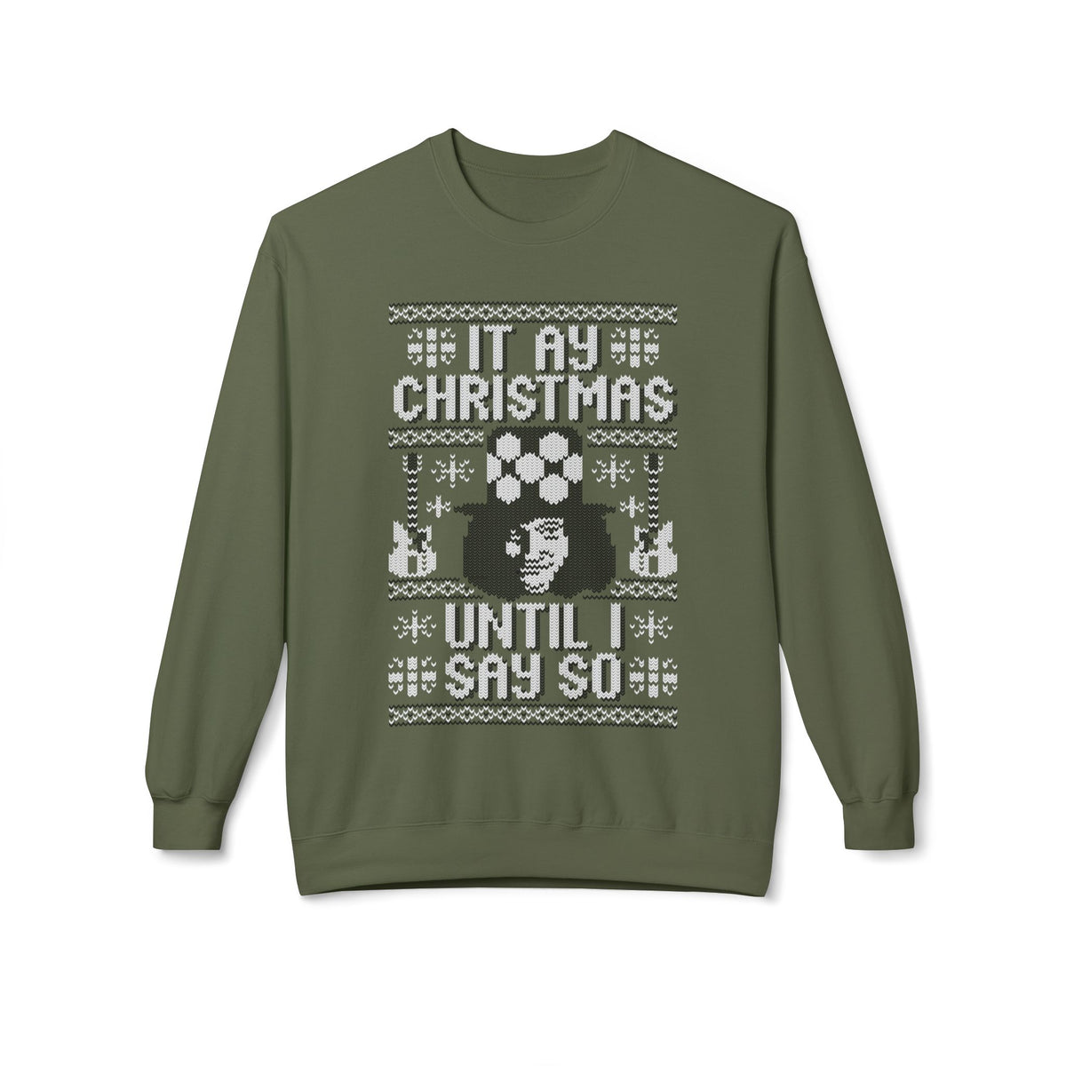 “It’s My Christmas Until I Say So” Ugly Holiday Crewneck Christmas Sweatshirt