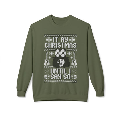 “It’s My Christmas Until I Say So” Ugly Holiday Crewneck Christmas Sweatshirt