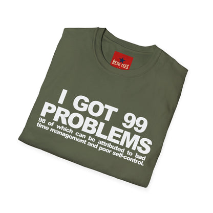 I Got 99 Problems T-Shirt — Funny Time Management & Self-Control Quote Tee