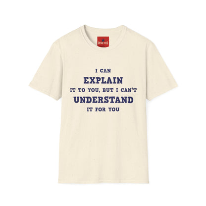 I can explain - Unisex Softstyle T-Shirt