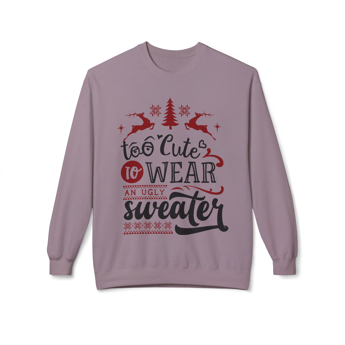 "Too Cute To Wear An Ugly Sweater" Christmas Crewneck Sweatshirt