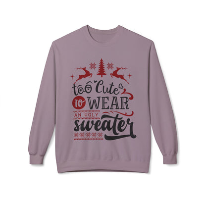"Too Cute To Wear An Ugly Sweater" Christmas Crewneck Sweatshirt
