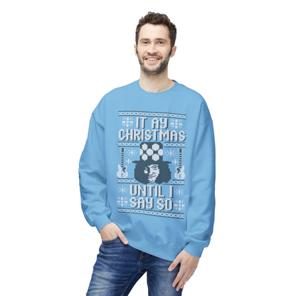 “It’s My Christmas Until I Say So” Ugly Holiday Crewneck Christmas Sweatshirt