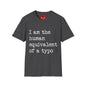 I am the Human Equivalent Of A Typo - Unisex Softstyle T-Shirt