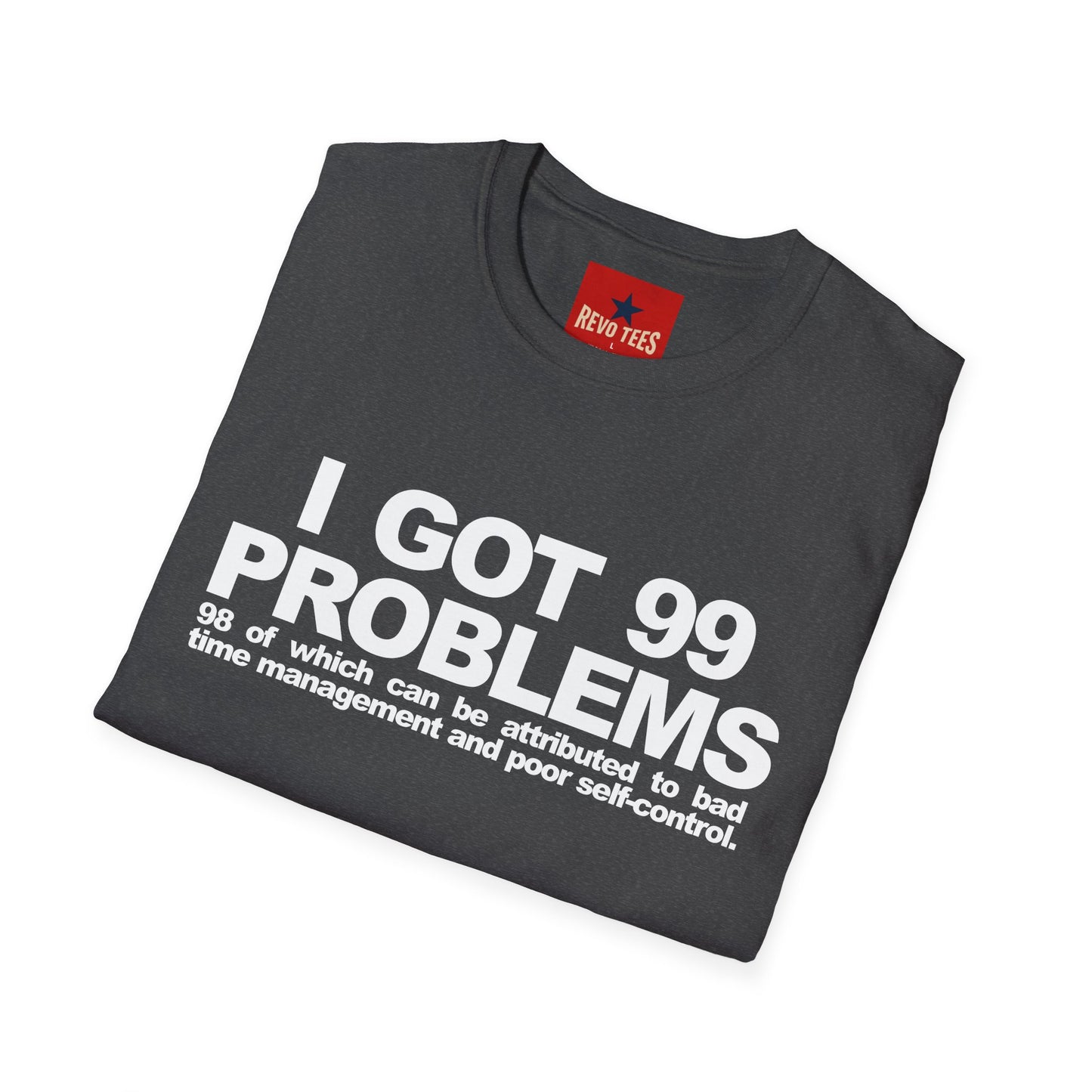 I Got 99 Problems T-Shirt — Funny Time Management & Self-Control Quote Tee