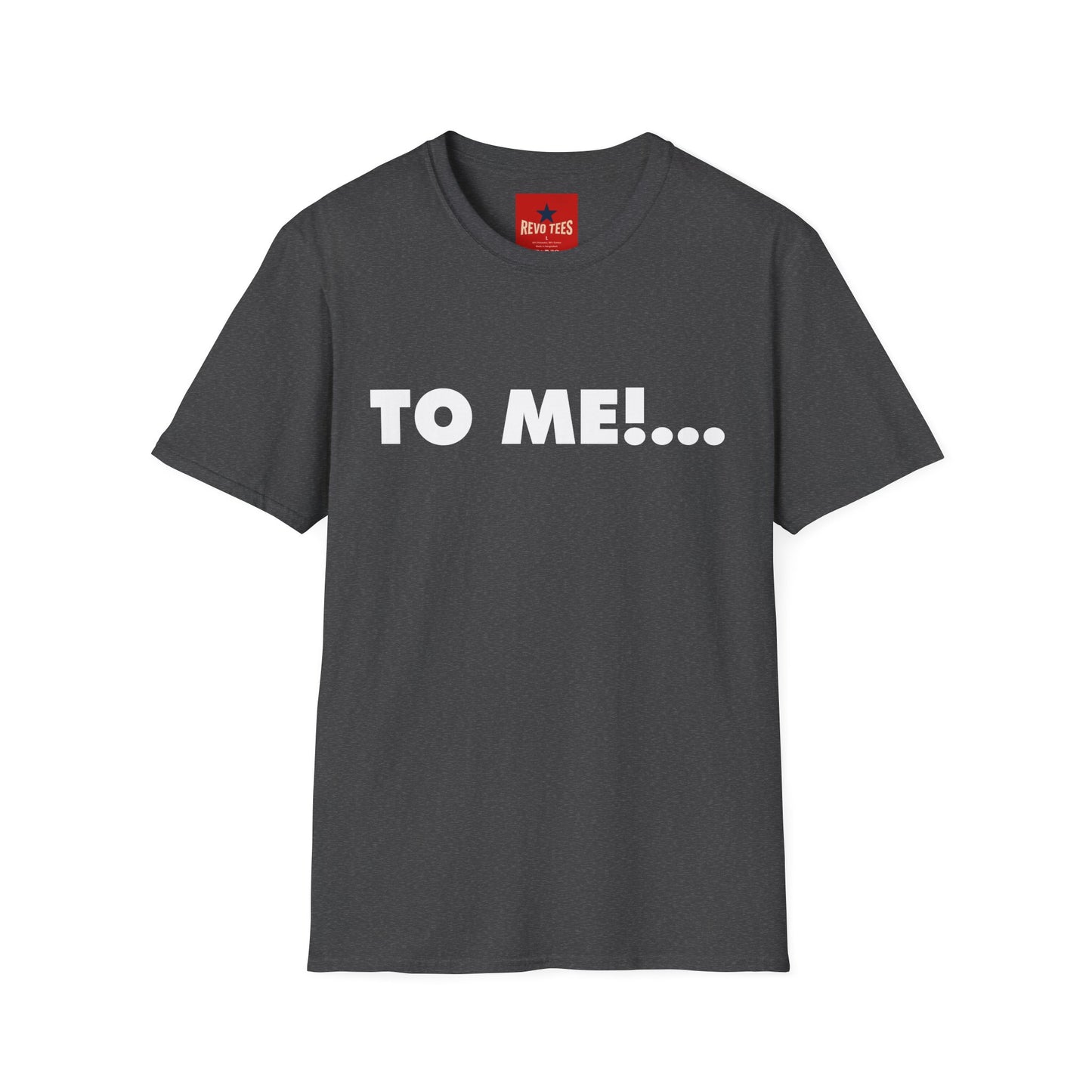 "TO ME!..." Graphic T-Shirt