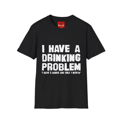 I Have A Drinking Problem - Unisex Softstyle T-Shirt