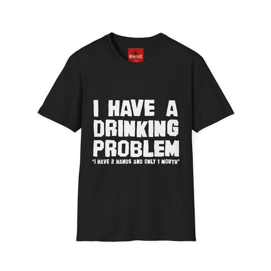 I Have A Drinking Problem - Unisex Softstyle T-Shirt