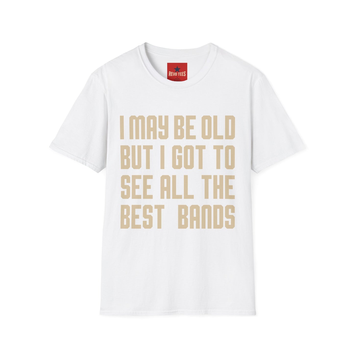 I May Be Old But I Got To See All The Best Bands T-Shirt