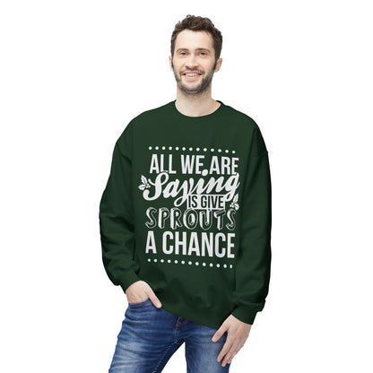 "All We Are Saying Is Give Sprouts a Chance" Cozy Vegan Humor Crewneck Sweatshirt