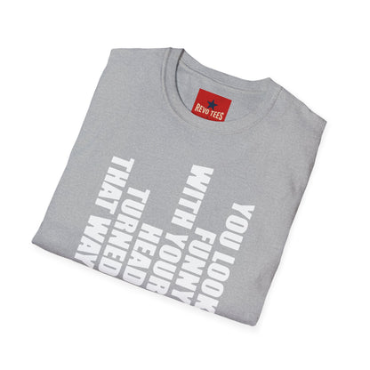 T‑Shirt — "You Look Funny With Your Head Turned That Way" Vertical Graphic Tee