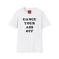 Dance Your Ass Off T‑Shirt — Bold Motivational Dance Tee