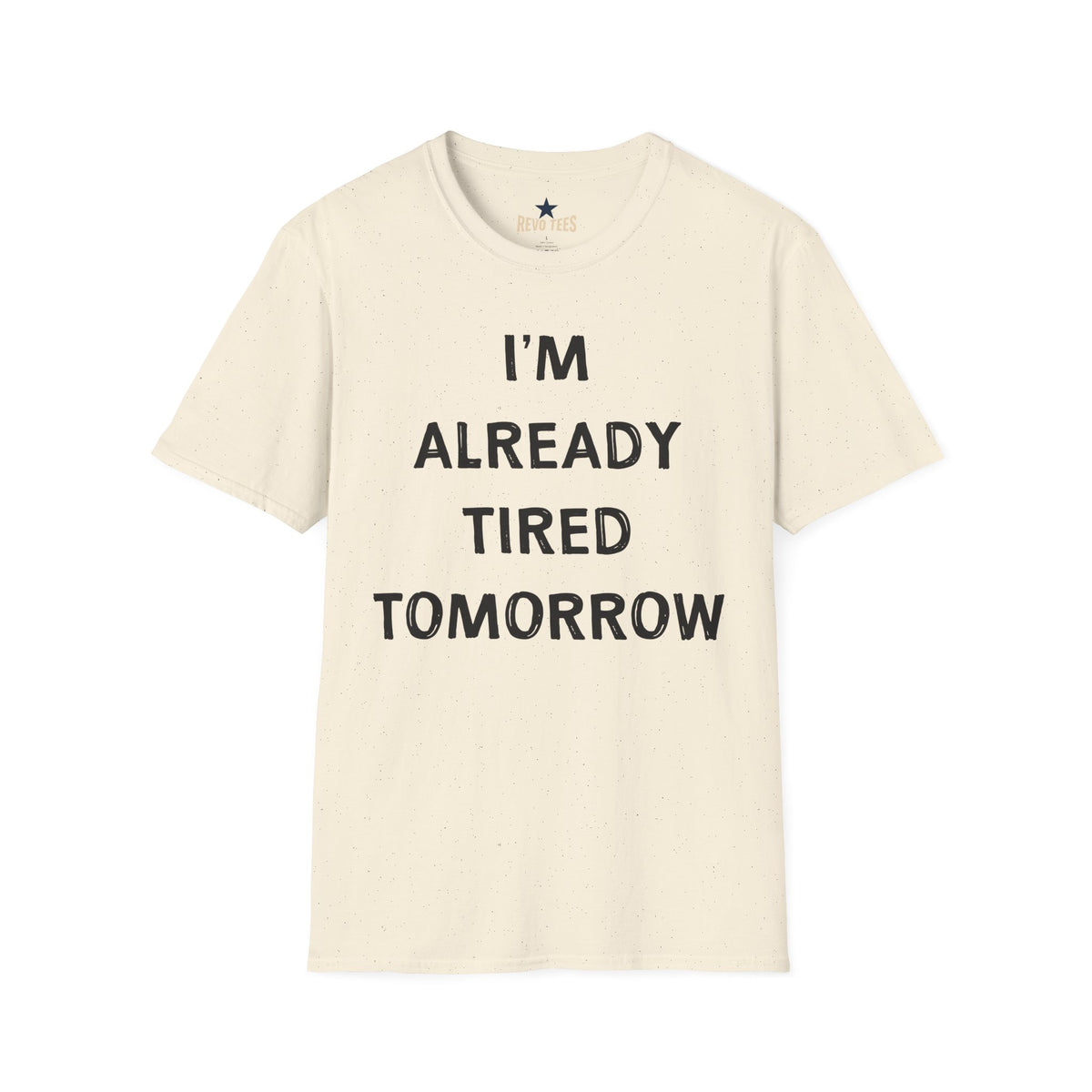 Revotees I M Already Tired Tomorrow Funny Sarcastic Lazy Graphic for Casual Wear T-Shirt