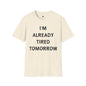 Revotees I M Already Tired Tomorrow Funny Sarcastic Lazy Graphic for Casual Wear T-Shirt