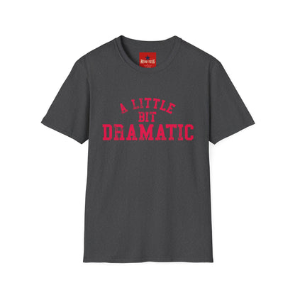 A Little Bit Dramatic T-Shirt — Funny Graphic Tee for Dramatic Personalities