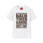 Bald, Tired & Broke T-Shirt — Funny Mom/Dad Parenting Tee