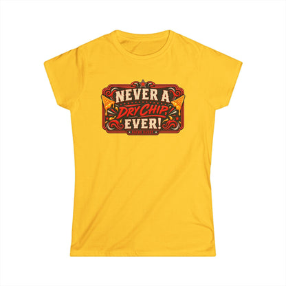 Nacho Daddy - Never a dry chip Women's T-Shirt