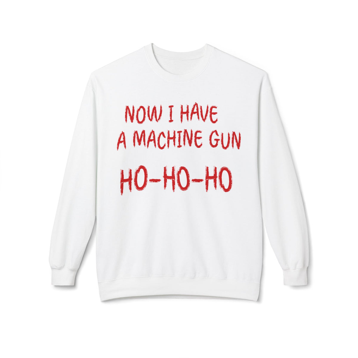 Christmas Sweatshirt — "Now I Have a Machine Gun Ho-Ho-Ho" Holiday Crewneck