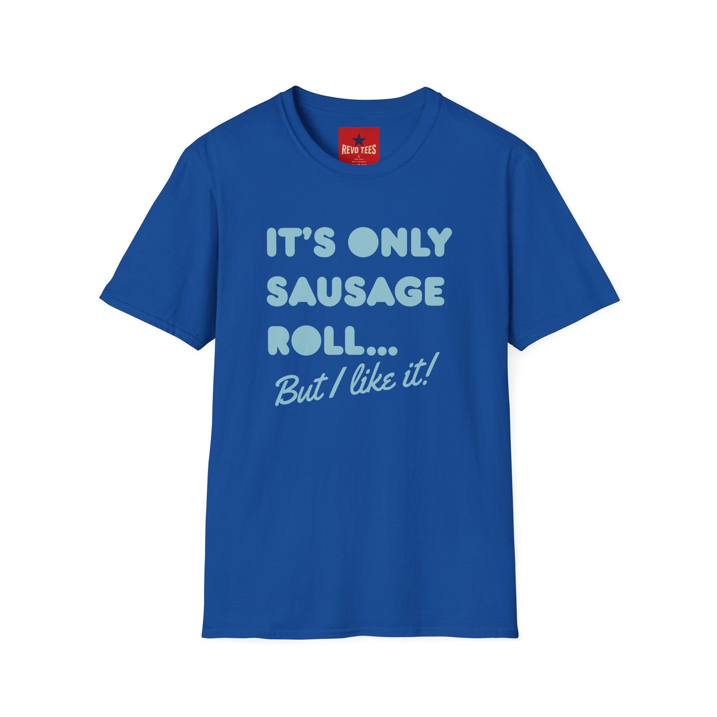 T-Shirt — "It's Only Sausage Roll... But I Like It!" Retro Quote Tee
