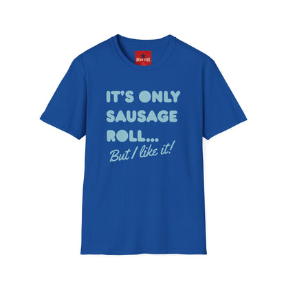 T-Shirt — "It's Only Sausage Roll... But I Like It!" Retro Quote Tee