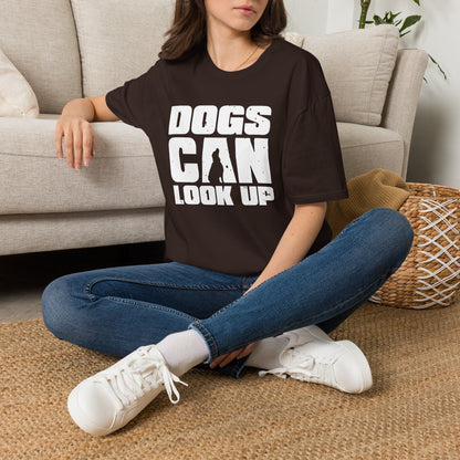 Dogs Can Look Up T-Shirt — Funny Dog Lover Tee
