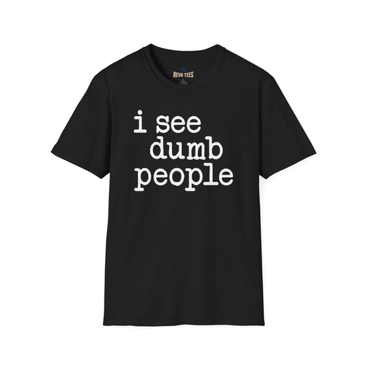 Revotees I See Dumb People Unisex Softstyle T-Shirt